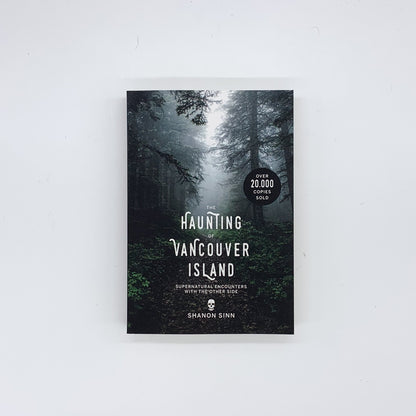 The Haunting of Vancouver Island: Supernatural Encounters with the Other Side - Shanon Sinn