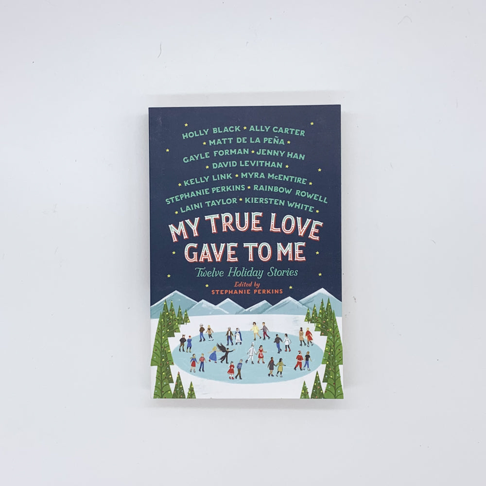 My True Love Gave to Me: Twelve Holiday Stories - Stephanie Perkins & others