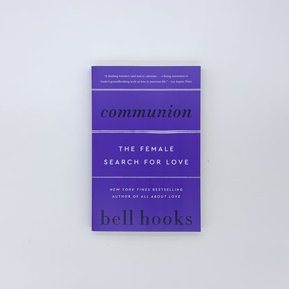 Communion: The Female Search for Love - bell hooks