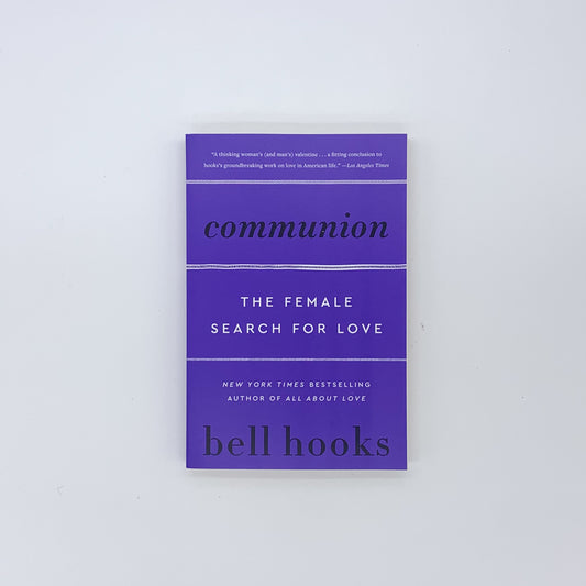 Communion: The Female Search for Love - bell hooks