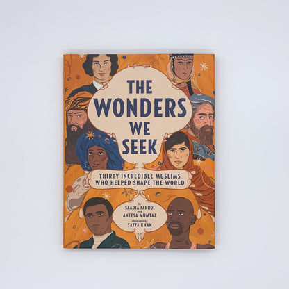 The Wonders We Seek: Thirty Incredible Muslims Who Helped Shape the World - Saadia Faruqi, Aneesa Mumtaz & Saffa Khan