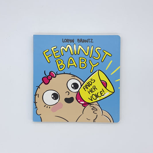 Feminist Baby Finds Her Voice! - Loryn Brantz