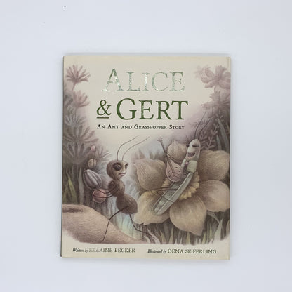 Alice & Gert: An Ant and Grasshopper Story - Helaine Becker & Dena Seiferling