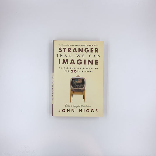 Stranger Than We Can Imagine: An Alternative History of the 20th Century - John Higgs