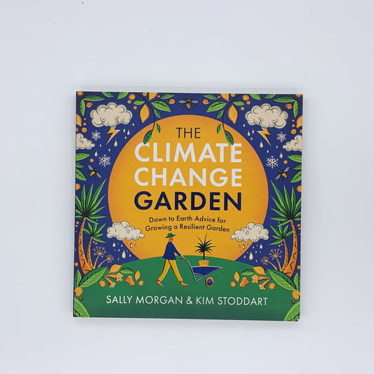 The Climate Change Garden,  Down to Earth Advice for Growing a Resilient Garden - Sally Morgan & Kim Stoddart