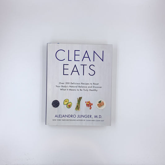 Clean Eats: Over 200 Delicious Recipes to Reset Your Body's Natural Balance and Discover What It Means to Be Truly Healthy - Alejandro Junger