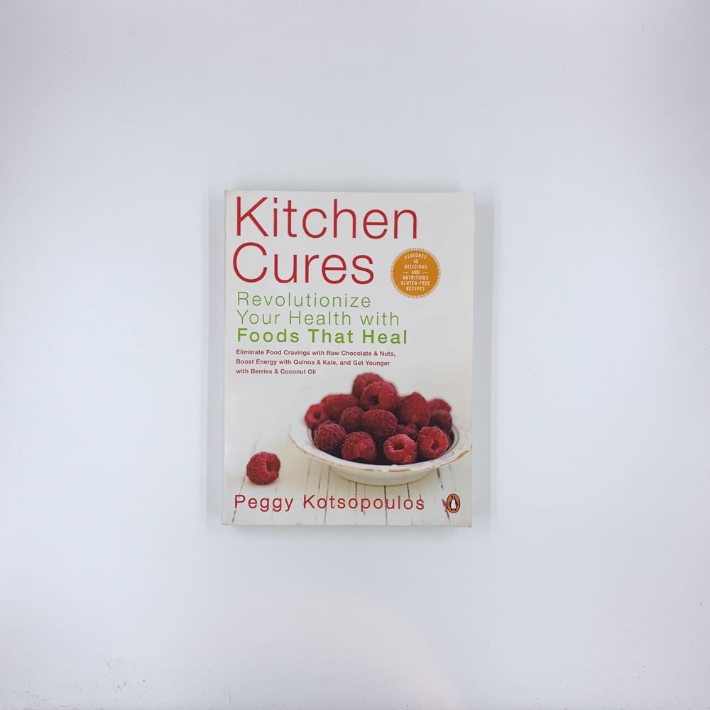 Kitchen Cures: Revolutionize Your Health With Foods That Heal - Peggy Kotsopoulos