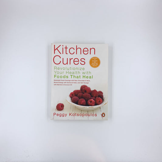 Kitchen Cures: Revolutionize Your Health With Foods That Heal - Peggy Kotsopoulos