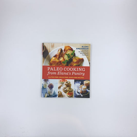 Paleo Cooking from Elana's Pantry: Gluten-Free, Grain-Free, Dairy-Free Recipes - Elana Amsterdam