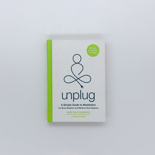 Unplug: A Simple Guide to Meditation for Busy Skeptics and Modern Soul Seekers - Suze Yalof Schwartz & Debra Goldstein