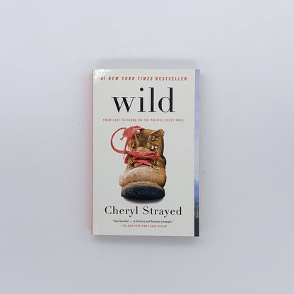 Wild: From Lost to Found on the Pacific Crest Trail - Cheryl Strayed