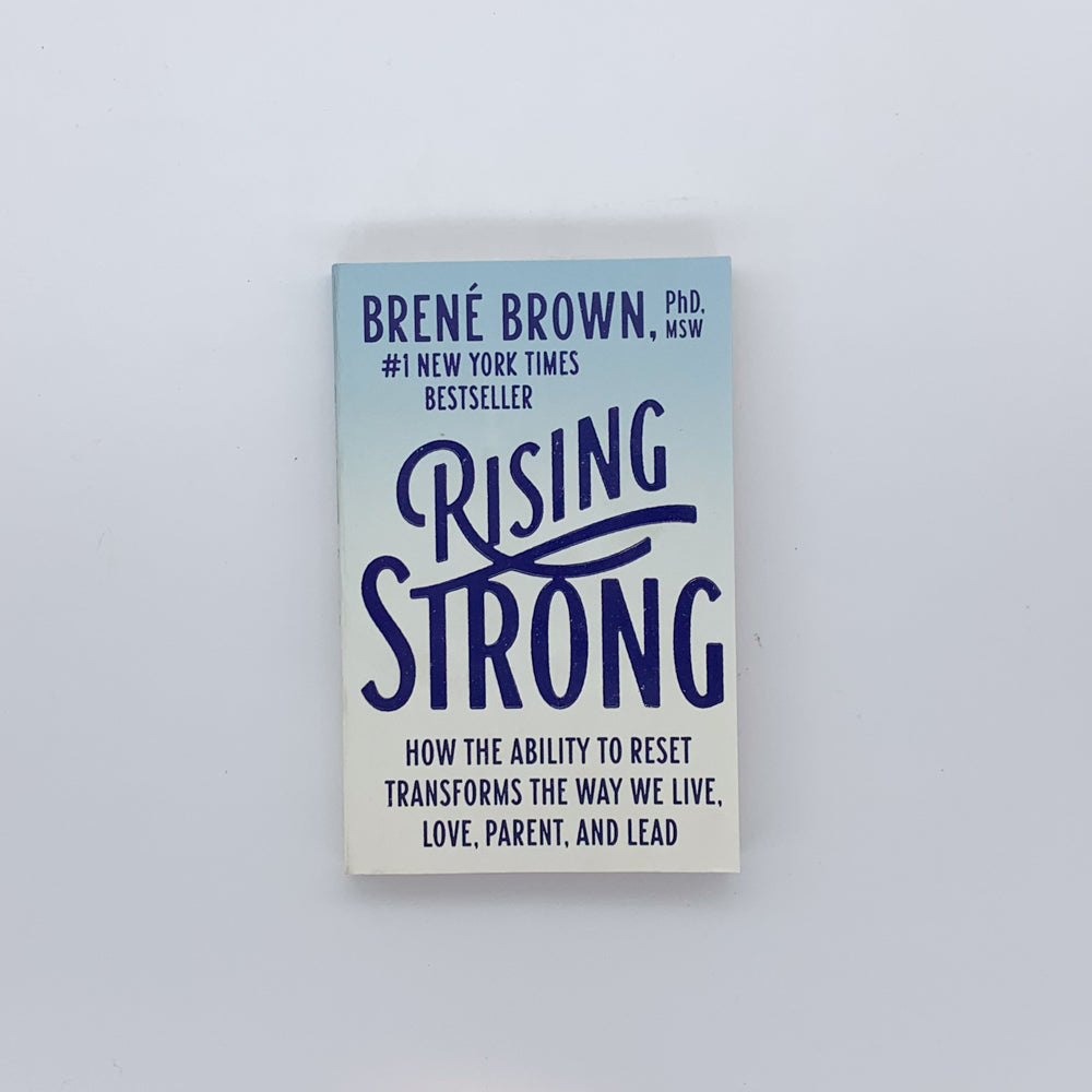 Rising Strong: How the Ability to Reset Transforms the Way We Live, Love, Parent, and Lead - Brené Brown