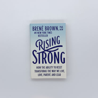 Rising Strong: How the Ability to Reset Transforms the Way We Live, Love, Parent, and Lead - Brené Brown