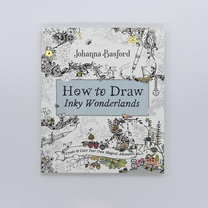 How to Draw Inky Wonderlands: Create and Color Your Own Magical Adventure - Johanna Basford