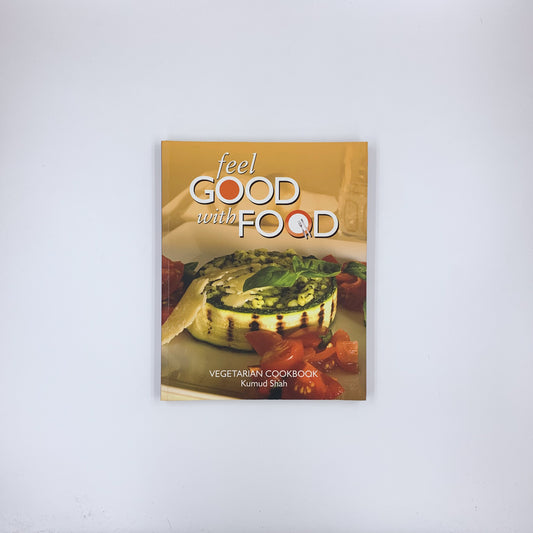 Feel Good with Food: Vegetarian Cookbook - Kumud Shah