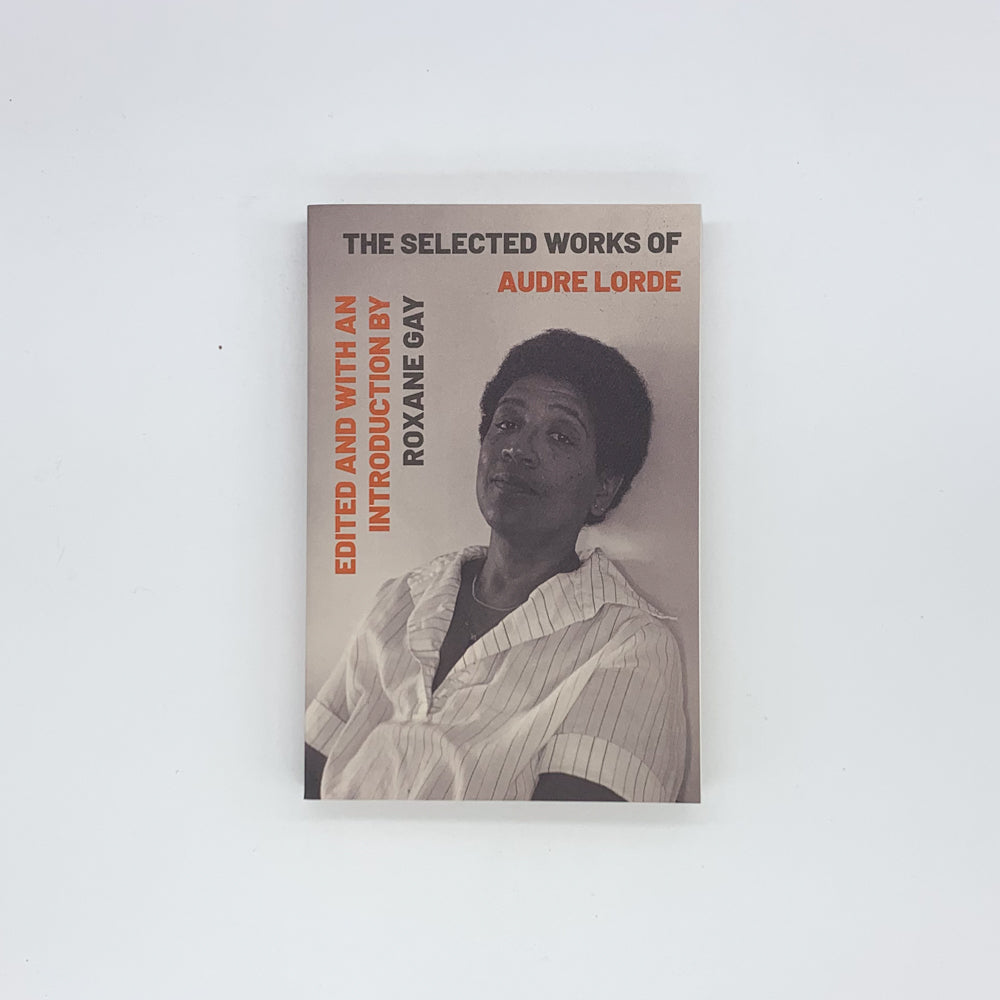 The Selected Works of Audre Lorde - Audre Lorde & Roxane Gay