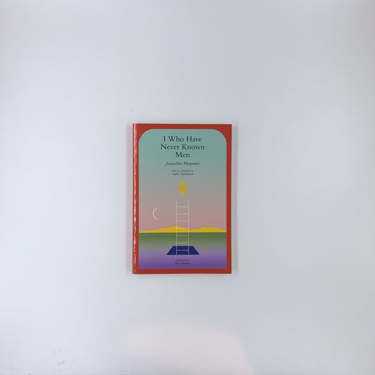 I Who Have Never Known Men - Jacqueline Harpman