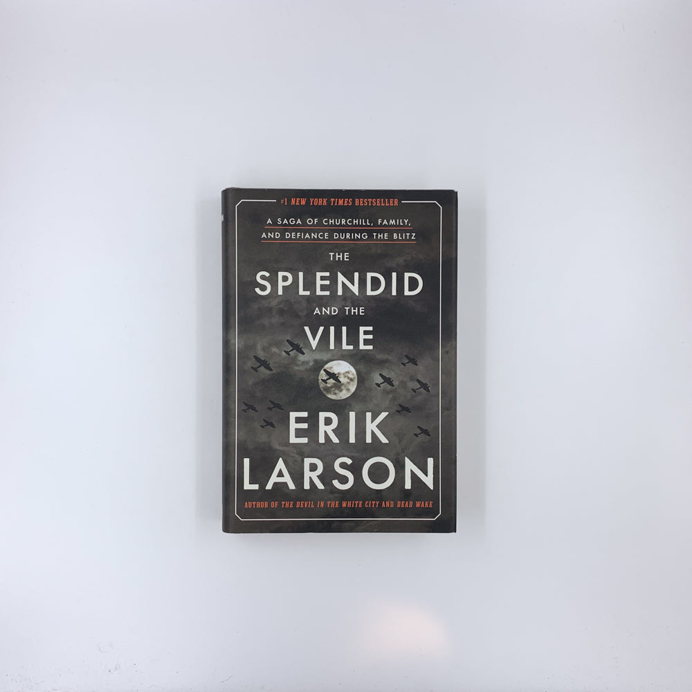 The Splendid and the Vile: A Saga of Churchill, Family, and Defiance During the Blitz - Erik Larson