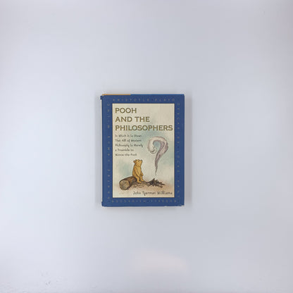 Pooh and the Philosophers: In Which It Is Shown That All of Western Philosophy Is Merely a Preamble to Winnie-the-Pooh - John Tyerman Williams