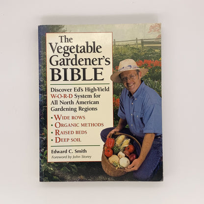 The Vegetable Gardener's Bible: Discover Ed's High-Yield W-O-R-D System for All North American Gardening Regions - Edward C. Smith