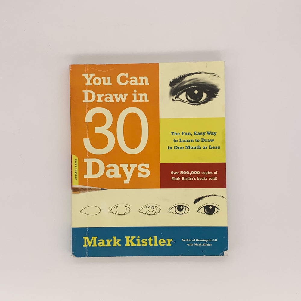 You Can Draw in 30 Days: The Fun, Easy Way to Learn to Draw in One Month or Less - Mark Kistler