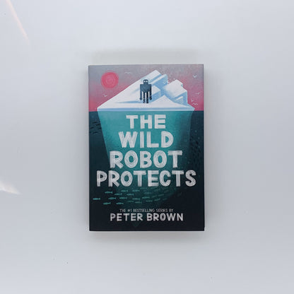 The Wild Robot #3: The Wild Robot Protects - Peter Brown