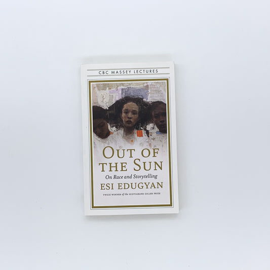 Out of the Sun, On Race and Storytelling - Esi Edugyan