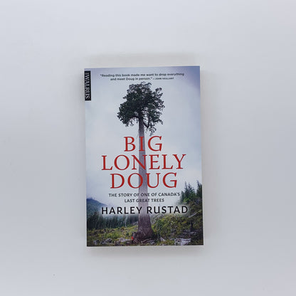 Big Lonely Doug The Story of One of Canada’s Last Great Trees - Harley Rustad