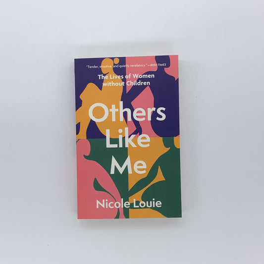 Others Like Me The Lives of Women without Children - Nicole Louie