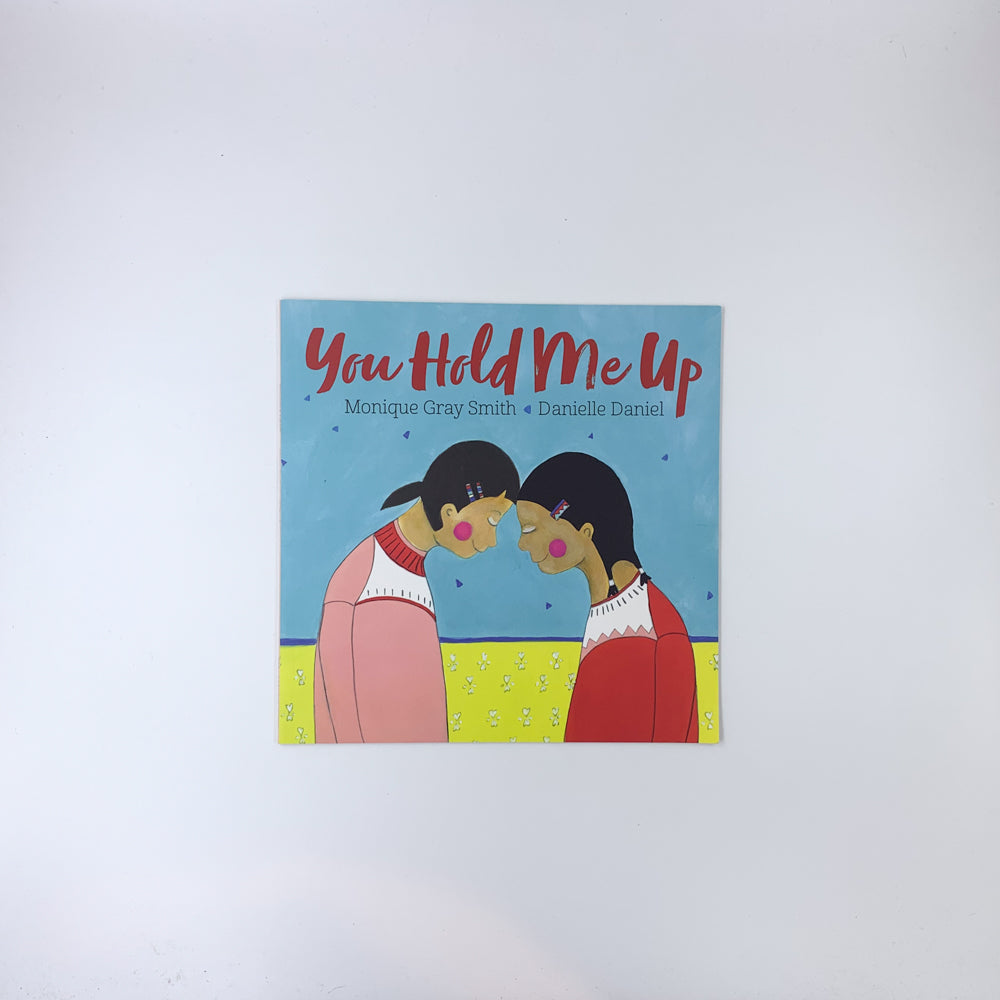You Hold Me Up - Monique Gray Smith & Danielle Daniel
