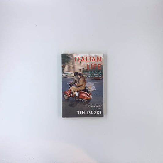 Italian Life: A Modern Fable of Loyalty and Betrayal  Tim Parks