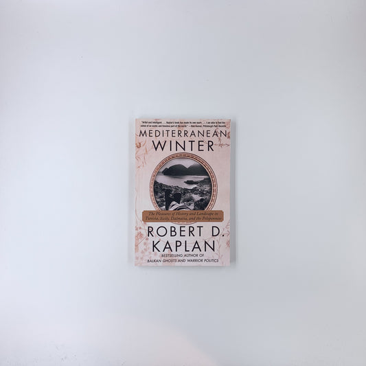 Mediterranean Winter: The Pleasures of History and Landscape in Tunisia, Sicily, Dalmatia and the Peloponnese - Robert D. Kaplan
