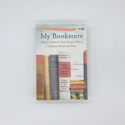 My Bookstore Writers Celebrate Their Favorite Places to Browse, Read, and Shop - Edited by Ronald Rice