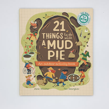 21 Things to Do With a Mud Pie: An Outdoor Activity Book  -Jane Wilsher & Teo Georgiev