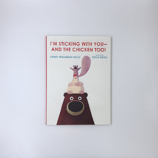 I'm Sticking with You--and the Chicken Too! - Smriti Prasadam-Halls & Steve Small
