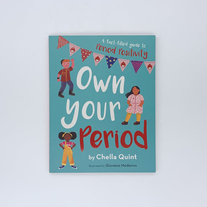 Own Your Period: A Fact-filled Guide to Period Positivity - Chella Quint & Giovana Medeiros