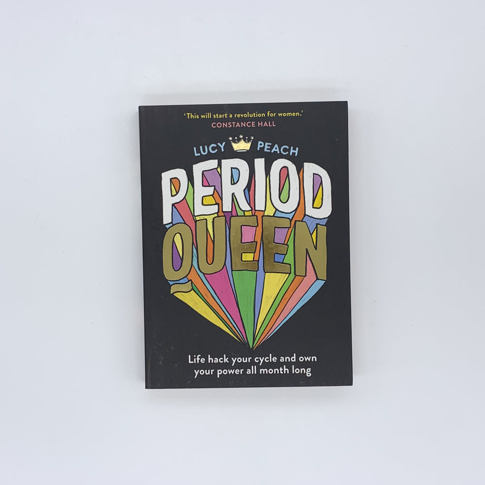 Period Queen: Life hack your cycle and own your power all month long - Lucy Peach