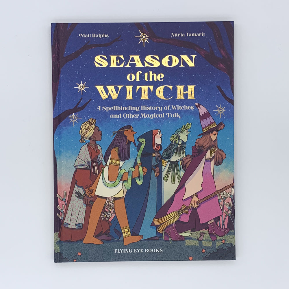 Season of the Witch: A Spellbinding History of Witches and Other Magical Folk - Matt Ralphs & Núria Tamarit