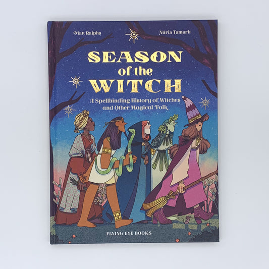 Season of the Witch: A Spellbinding History of Witches and Other Magical Folk - Matt Ralphs & Núria Tamarit