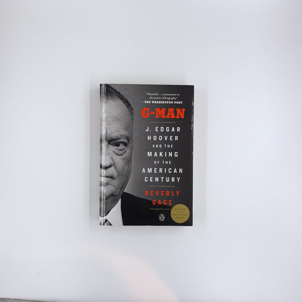G-Man: J. Edgar Hoover and the Making of the American Century - Beverly Gage