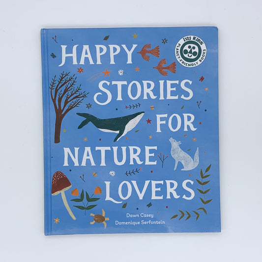 Happy Stories for Nature Lovers - Dawn Casey & Domenique Serfontein