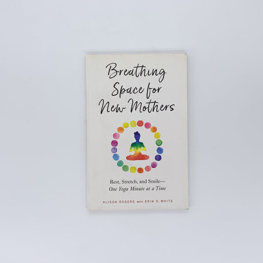 Breathing Space for New Mothers - Alison Rogers & Erin O. White