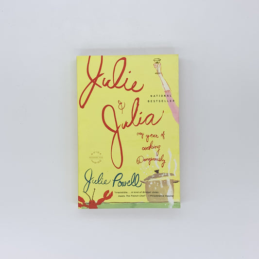 Julie and Julia: My Year of Cooking Dangerously - Julie Powell