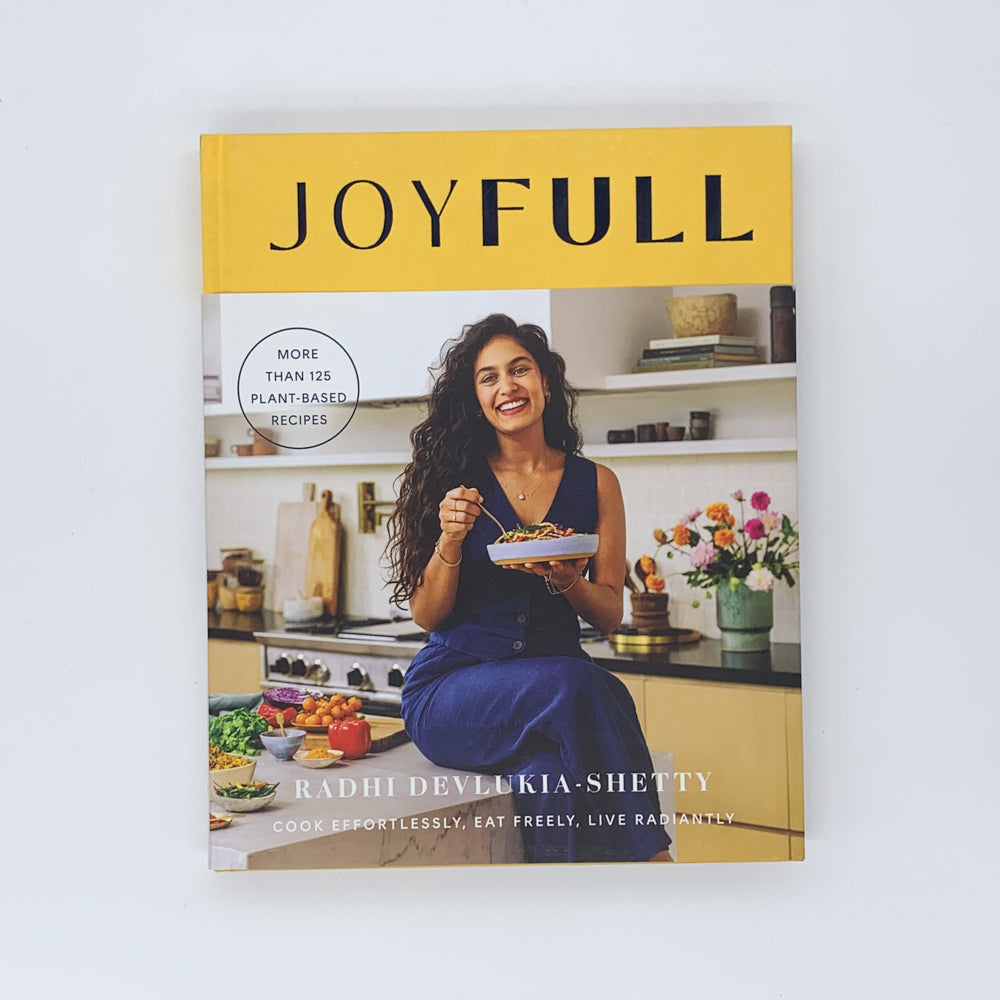 JoyFull: Cook Effortlessly, Eat Freely, Live Radiantly - Radhi Devlukia-Shetty