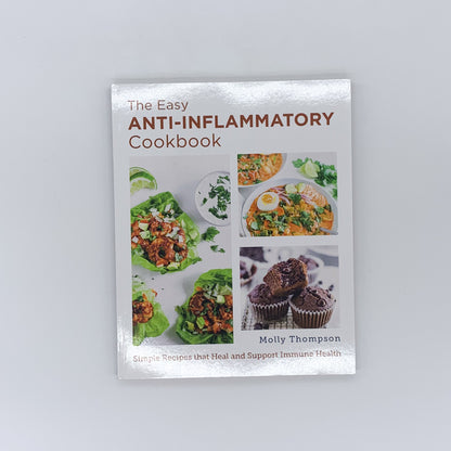 The Easy Anti-Inflammatory Cookbook: Simple Recipes that Heal and Support Immune Health - Molly Thompson