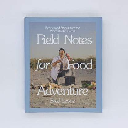 Field Notes for Food Adventure: Recipes and Stories from the Woods to the Ocean - Brad Leone