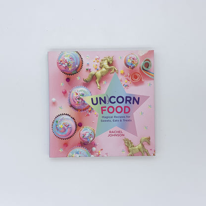 Unicorn Food: Magical Recipes for Sweets, Eats, and Treats - Rachel Johnson