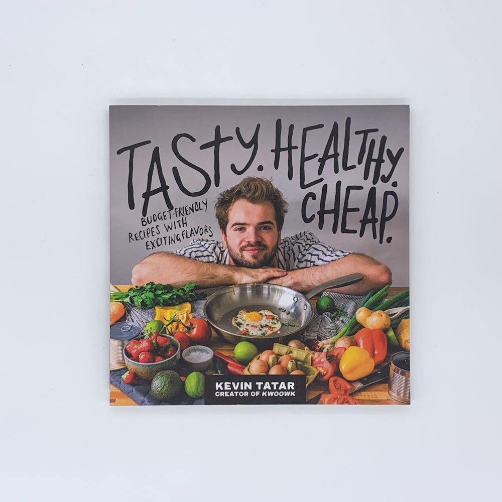 Tasty. Healthy. Cheap.: Budget-Friendly Recipes with Exciting Flavors - Kevin Tatar