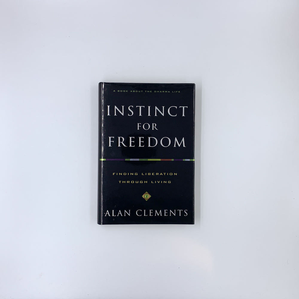 Instinct for Freedom: Finding Liberation through Living - Alan Clements