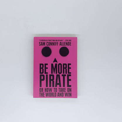 Be More Pirate: Or How to Take on the World and Win - Sam Conniff